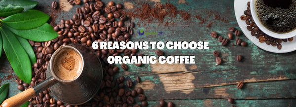 6 Reasons To Choose Organic Coffee